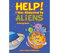 Help! I Was Abducted By Aliens Coloring Book