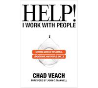 Help! I Work with People - Getting Good at Influence, Leadership, and People Skills