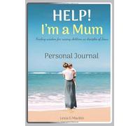 Help! I'm a Mum Personal Journal: Finding wisdom for raising children as disciples of Jesus