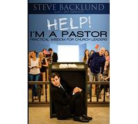 HELP! I'm a Pastor: Practical Wisdom For Church Leaders