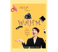 Help! I'm a WAHM: Stress Relief for Mothers Doing It All