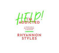 Help! I'm Addicted: A Trans Girl's Self-Discovery and Recovery