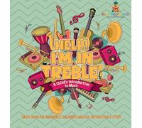 Help! I'm In Treble! A Child's Introduction to Music - Music Book for Beginners Children's Musical Instruction & Study