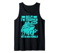 Help I'm trapped on a ship with my family cruising cruises Tank Top
