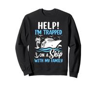 Help I'm Trapped On A Ship With My Family Vacation Cruise Sweatshirt