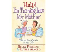 Help! I'm Turning Into My Mother: With a Few Quirks of My Own