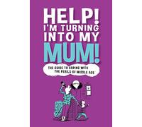 Help! I'm Turning Into My Mum!
