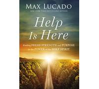 Help is Here : Finding Fresh Strength and Purpose in the Power of the Holy Spirit