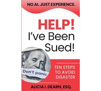 Help! I've Been Sued!: Ten Steps To Avoid Disaster (No AI. Just Experience.)