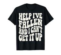 Help I've Fallen and I Can't Get It Up T-Shirt