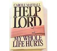 Help Lord My Whole Life Hurts