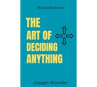 Help Me Decide, Beating Indecision and Making Clear And Confident Choices: Proven Rules and Tests to Help Me Decide How to Choose Anything with Confidence and Clarity To Move Forward