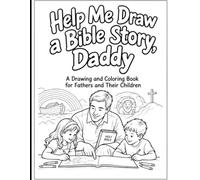 Help Me Draw a Bible Story, Daddy: A coloring book for dads and their kids