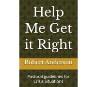 Help Me Get it Right: Pastoral guidelines for Crisis Situations