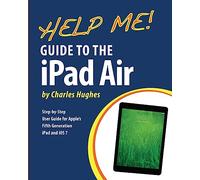 Help Me! Guide to the iPad Air: Step-by-Step User Guide for the Fifth Generation iPad and iOS 7