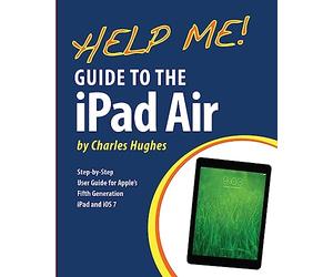 Help Me! Guide to the iPad Air: Step-by-Step User Guide for the Fifth Generation iPad and iOS 7