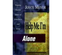 Help ME! I'm Alone: Trusting in God in Times of Lonliness and Grief