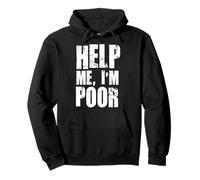 Help Me I'm Poor Funny Unemployed Student Broke T Shirt Pullover Hoodie