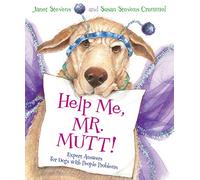 Help Me, Mr. Mutt!: Expert Answers for Dogs with People Problems