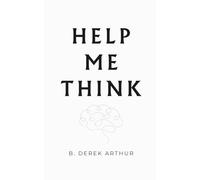 Help Me Think: The Field Companion for Using GPT Tools to Navigate Confusion and Find Your Own Clarity
