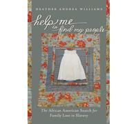 Help Me to Find My People: The African American Search for Family Lost in Slavery (The John Hope Franklin Series in African American History and Culture)