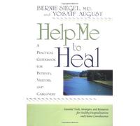 Help Me to Heal: A Practical Guidebook for Patients, Visitors, and Caregivers : Essential Tools, Strategies and Resources for Healthy Hospitalizations and Home