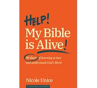 Help! My Bible Is Alive: 30 Days of Learning to Love and Understand God’s Word