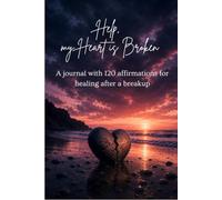 Help, my Heart is Broken: A journal with 120 affirmations for healing after a breakup