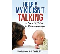 Help! My Kid Isn't Talking!: A Parent's Guide to Communication