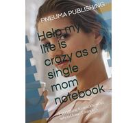 Help my life is crazy as a single mom notebook: Everything to quickly write when I have 5 minutes