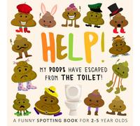 Help! My Poops Have Escaped From The Toilet!: A Funny Spotting Book for 2-5 Year Olds: A Fun Where's Wally/Waldo Style Book for 2-5 Year Olds (Help! Books)