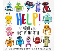 Help! My Robots Are Lost In The City!: A Fun Spotting Book for 2-4 Year Olds (Help! Books)
