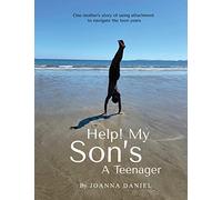 Help My Son's A Teenager: One Mothers Attempt To Use Attachment Through The Teen Years