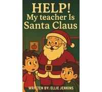 Help! My Teacher is Santa Claus: A Decodable Christmas Story for Beginning Readers Ages 5-8 (The "Help! My Teacher is a"... Series)