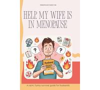 Help, my wife is in menopause: A calm, funny guide for husbands