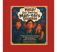 Help! Our Dad has Man-ears Disease: A family's journey of love, understanding, and support as they learn to cope with the challenges of Meniere's Disease together.