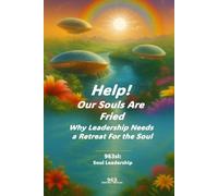 HELP! Our Souls Are Fried: Why Leadership Needs a Retreat For the Soul (963)