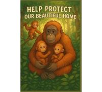Help Protect Our Beautiful Home - Save the Rainforest Notebook for Kids | Orangutan-Themed Journal | Environmental Gift | Eco-Friendly Earth Day School Supplies