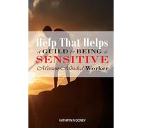 Help That Helps: A Guild to Being a Sensitive Mission-Minded Worker