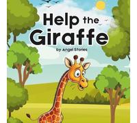 Help The Giraffe: A Fun Children's Bedtime Story Book perfect for toddlers and preschoolers: A Fun Story About Teamwork, Friendship, and Helping Others