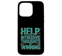 Help The Intrusive Thoughts Are Winning Overthinking ---- Case for iPhone 15 Pro Max