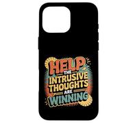 Help The Intrusive Thoughts Are Winning Overthinking |- Case for iPhone 16 Pro Max