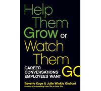 Help Them Grow or Watch Them Go: Career Conversations Employees Want: Career Conversations Employees Want (AGENCY/DISTRIBUTED)
