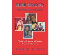 Help Us God, Our Family Needs You! Finding Truth, Wisdom, and Answers for Your Real Life Issues