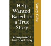Help Wanted: Based on a True Story: A Suspenseful True Short Story