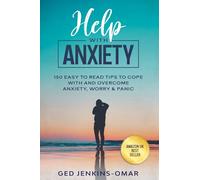 Help with Anxiety: 150 Easy to Read Tips to Cope with and Overcome Anxiety, Worry & Panic