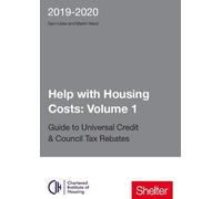 Help With Housing Costs: Volume 1: Guide to Universal Credit & Council Tax Rebates 2019 - 20