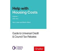 Help With Housing Costs: Volume 1: Guide to Universal Credit & Council Tax Rebates, 2020-21