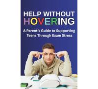 Help Without Hovering: A Parent’s Guide to Supporting Teens Through Exam Stress
