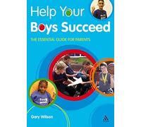 Help Your Boys Succeed: The Essential Guide for Parents (Help Your Child to Succeed)